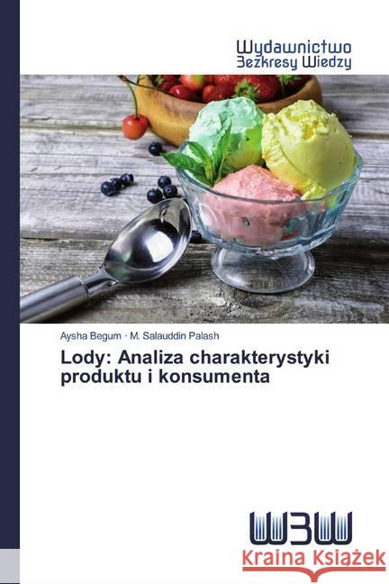 Lody: Analiza charakterystyki produktu i konsumenta Begum, Aysha; Palash, M. Salauddin 9786200543448 Wydawnictwo Bezkresy Wiedzy - książka