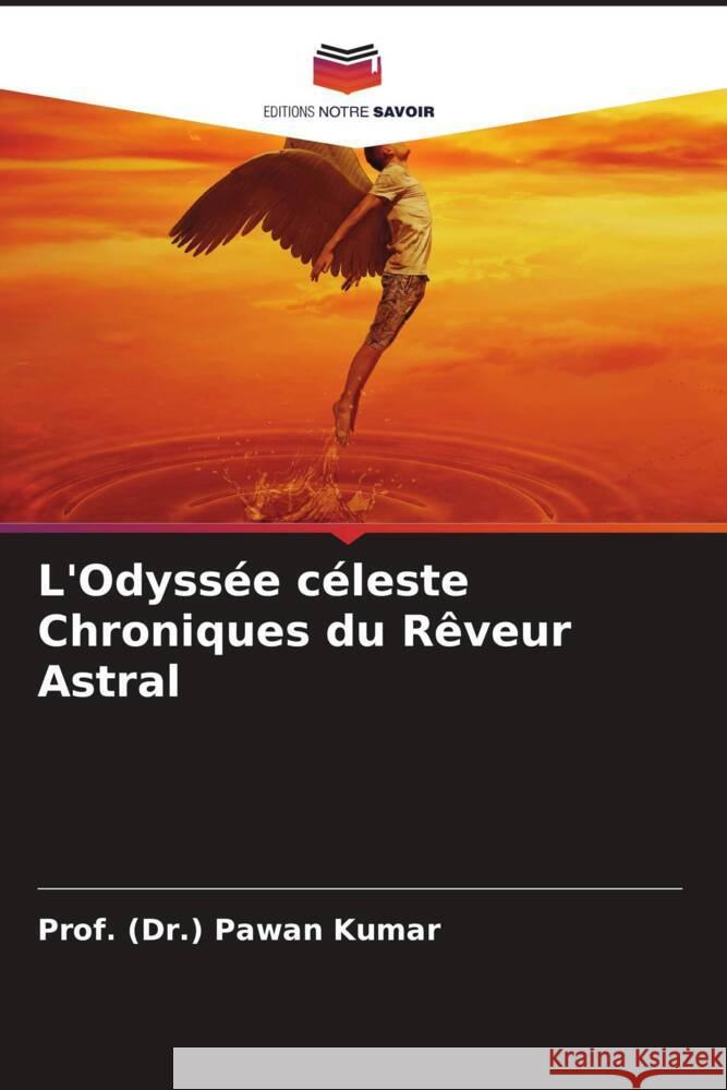 L'Odyss?e c?leste Chroniques du R?veur Astral Prof (Dr ). Pawan Kumar 9786207024988 Editions Notre Savoir - książka