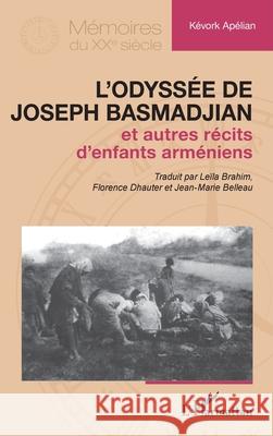 L'odyss?e de Joseph Basmadjian: et autres r?cits d'enfants arm?niens Kevork Ap?lian Le?la Brahim Florence Dhaute 9782336565248 Editions L'Harmattan - książka