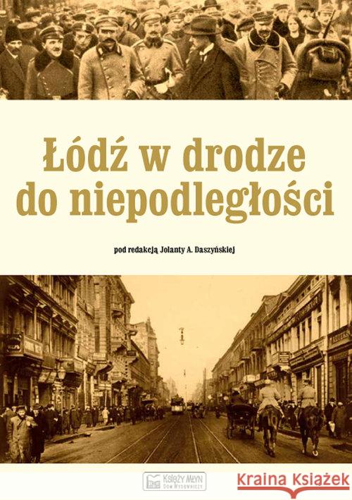 Łódź w drodze do niepodległości  9788377292181 Księży Młyn - książka