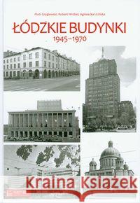 Łódzkie budynki 1945-1970 Gryglewski Piotr Wróbel Robert Ucińska Agnieszka 9788361253495 Księży Młyn - książka