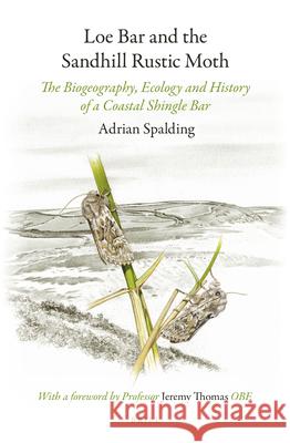 Loe Bar and the Sandhill Rustic Moth: The Biogeography, Ecology and History of a Coastal Shingle Bar Adrian Spalding 9789004270299 Brill - książka