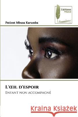 L'oeil d'espoir Patient Mbusa Karumba   9786204963075 International Book Market Service Ltd - książka