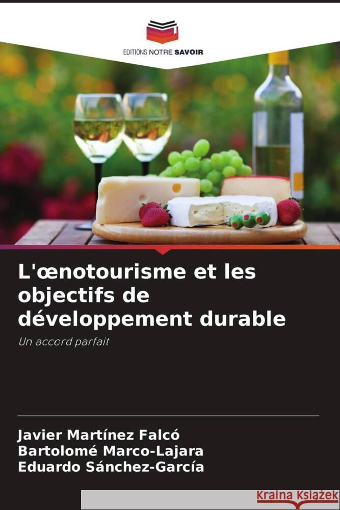 L'oenotourisme et les objectifs de développement durable Martínez Falcó, Javier, Marco-Lajara, Bartolomé, Sánchez-García, Eduardo 9786206258216 Editions Notre Savoir - książka