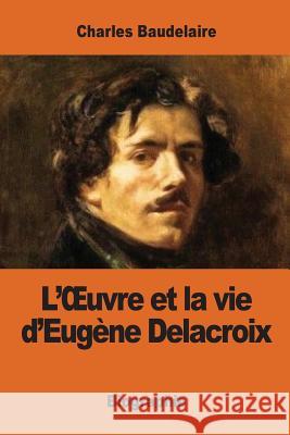 L'OEuvre et la vie d'Eugène Delacroix Baudelaire, Charles 9781542561075 Createspace Independent Publishing Platform - książka