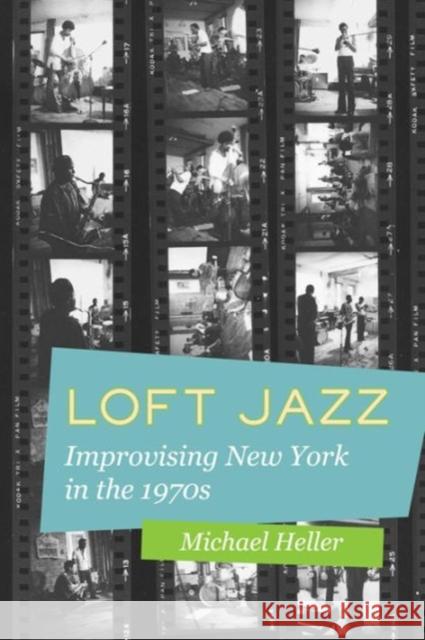 Loft Jazz: Improvising New York in the 1970s Michael C. Heller 9780520285415 University of California Press - książka