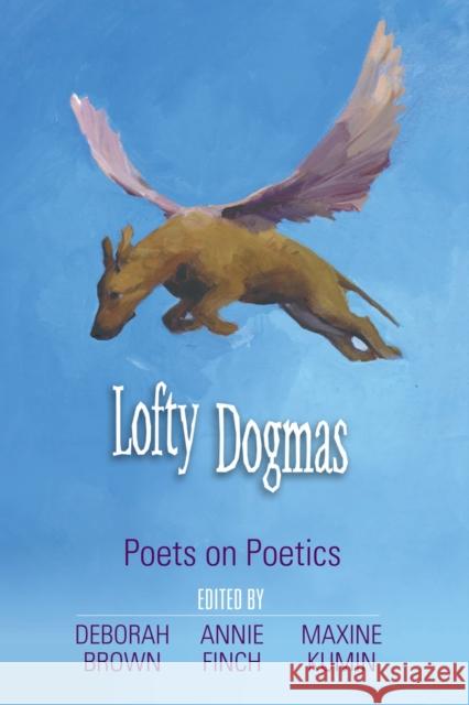 Lofty Dogmas: Poets on Poetics Brown, Deborah 9781557287922 University of Arkansas Press - książka