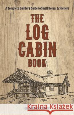 Log Cabin Book: A Complete Builder's Guide to Small Homes and Shelters Oliver Kemp 9780486810782 Dover Publications - książka