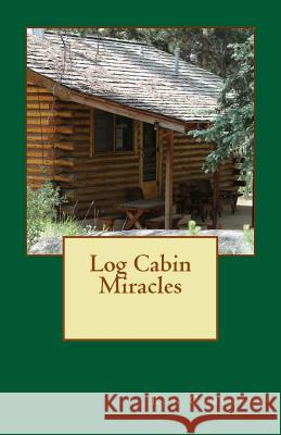 Log Cabin Miracles MR Ron Camerrer 9780615850146 Ron Camerrer - książka