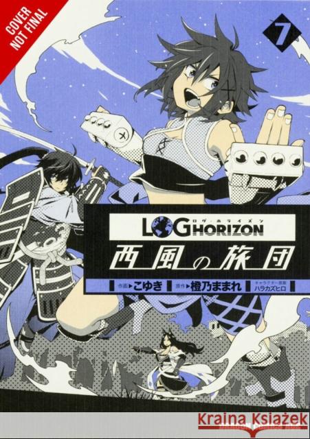 Log Horizon: The West Wind Brigade, Vol. 7 Koyuki                                   Mamare Touno Kazuhiro Hara 9780316474504 Little, Brown & Company - książka