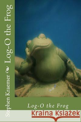 Log-O the Frog Stephen M. Kraemer 9781540878953 Createspace Independent Publishing Platform - książka