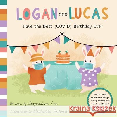 Logan and Lucas have the Best (COVID) Birthday Ever Jacqueline Lee Michelle Antonio 9781736468906 Beantown Books - książka