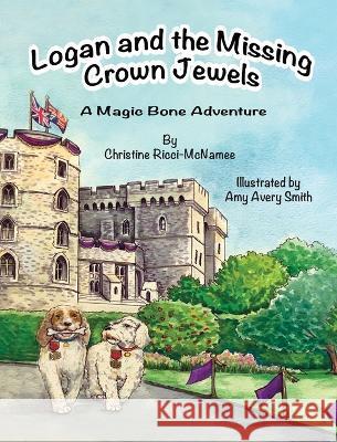 Logan and the Missing Crown Jewels: A Magic Bone Adventure Christine Ricci-McNamee Amy Avery Smith  9781950323876 Leaning Rock Press LLC - książka