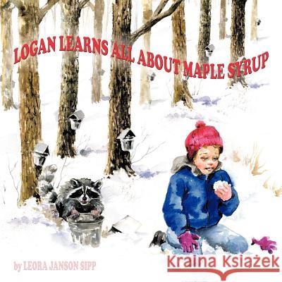 Logan Learns All about Maple Syrup Leora Janson Sipp 9781466916845 Trafford Publishing - książka