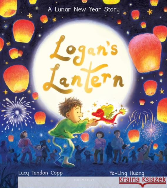 Logan's Lantern: A Lunar New Year Story Lucy Tandon Copp 9781526669506 Bloomsbury Publishing PLC - książka