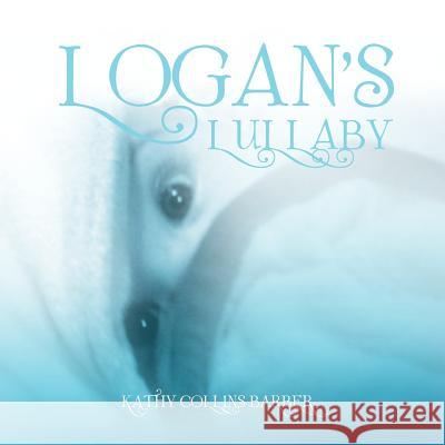 Logan's Lullaby Kathy Collins Barber 9781441535986 Xlibris Corporation - książka