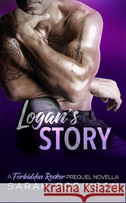 Logan's Story: Forbidden Rockers Prequel Novella Sarah Robinson 9781099860515 Independently Published - książka