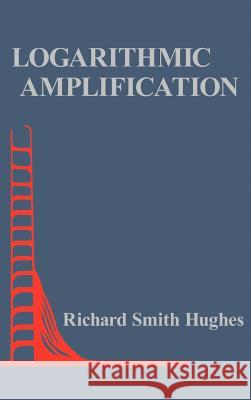 Logarithmic Amplification: With Application to Radar and Ew Richard Smith Hughes 9780890061824 Artech House Publishers - książka