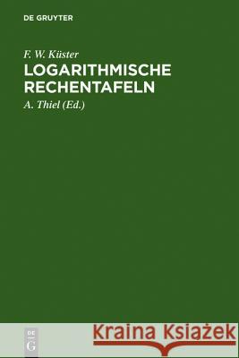 Logarithmische Rechentafeln: Für Chemiker, Pharmazeuten, Mediziner Und Physiker F W Küster, A Thiel (Neubearb ) 9783111129877 De Gruyter - książka