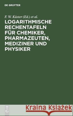 Logarithmische Rechentafeln Für Chemiker, Pharmazeuten, Mediziner Und Physiker A Thiel, No Contributor 9783112447932 De Gruyter - książka