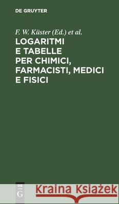 Logaritmi E Tabelle Per Chimici, Farmacisti, Medici E Fisici L Scaletta, C Hornstein, A Thiel, No Contributor 9783112514979 De Gruyter - książka