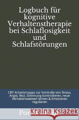 Logbuch für kognitive Verhaltenstherapie bei Schlaflosigkeit und Schlafstörungen: CBT-Arbeitsmappe zur Kontrolle von Stress, Angst, Wut, Stimmung kont Cruise, Portia 9781708392406 Independently Published - książka