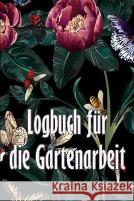 Logbuch fur die Gartenarbeit: Gartentagebuch fur Gartenliebhaber, Blumen, Obst, Gemuse, Pflanz- und Pflegeanleitungen Roman Schmadel   9783986089641 Sebastian Dienach - książka