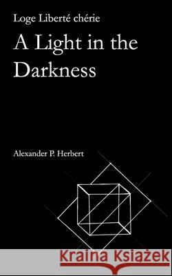 Loge Liberté chérie: A Light in the Darkness Herbert, Alexander P. 9781703690514 Independently Published - książka