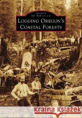 Logging Oregon's Coastal Forests Mark Beach 9781467160476 Arcadia Publishing (SC) - książka