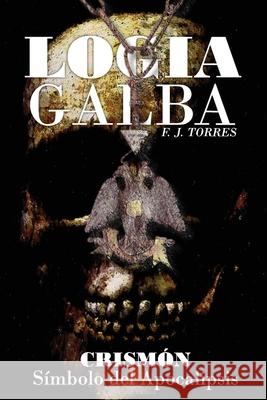 Logia Galba: Crismon: Simbolo del Apocalipsis F. J. Torres 9781540724359 Createspace Independent Publishing Platform - książka