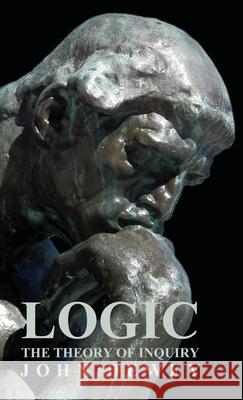 Logic - The Theory of Inquiry Dewey, John 9781443724791 Saerchinger Press - książka