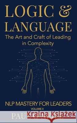 Logic & Language: The Art and Craft of Leading in Complexity Paul O'Neill 9781764230223 Lantern & Light Press - książka