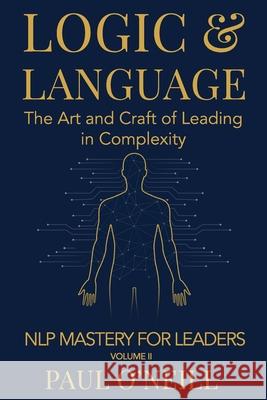 Logic & Language: The Art and Craft of Leading in Complexity Paul O'Neill 9781764230230 Lantern & Light Press - książka