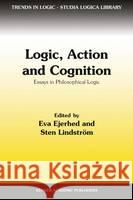 Logic, Action and Cognition: Essays in Philosophical Logic Ejerhed, Eva 9780792345602 Kluwer Academic Publishers - książka