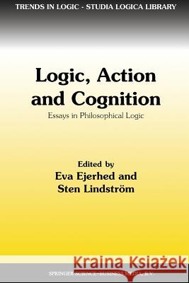 Logic, Action and Cognition: Essays in Philosophical Logic Eva Ejerhed, Sten Lindström 9789401063265 Springer - książka