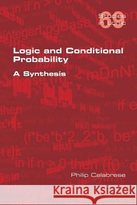 Logic and Conditional Probability: A Synthesis Philip Calabrese 9781848902589 College Publications - książka