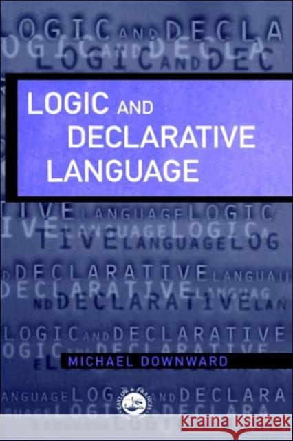 Logic And Declarative Language Michael Downward 9780748408030 Taylor & Francis Group - książka