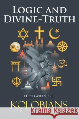 Logic and Divine-Truth: Kolobians Seek the Afterlife Floyd Willmore 9781643676777 Urlink Print & Media, LLC - książka