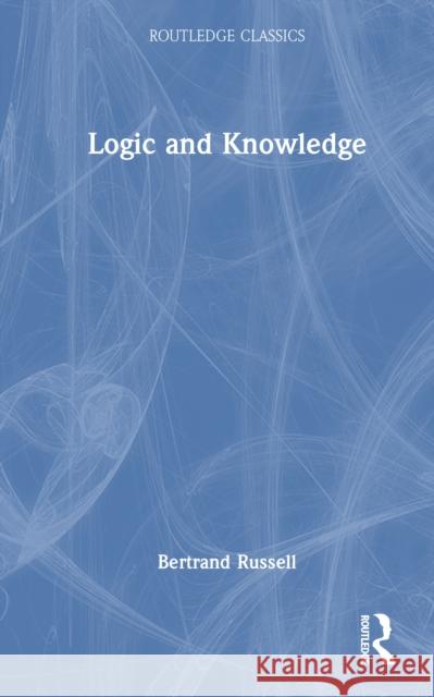 Logic and Knowledge Bertrand Russell 9781032914909 Routledge - książka