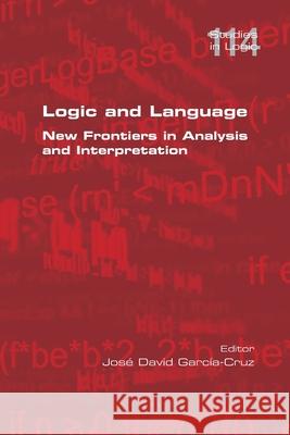 Logic and Language. New Frontiers in Analysis and Interpretation Jos? David Garc?a-Cruz 9781848904934 College Publications - książka