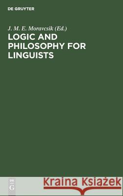 Logic and Philosophy for Linguists: A Book of Readings Julius Matthew Emil Moravcsik 9783111177588 Walter de Gruyter - książka