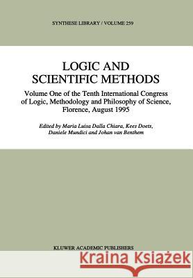 Logic and Scientific Methods: Volume One of the Tenth International Congress of Logic, Methodology and Philosophy of Science, Florence, August 1995 Dalla Chiara, Maria Luisa 9780792343837 Springer - książka