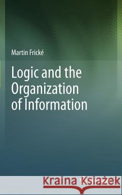 Logic and the Organization of Information Martin Fricke Martin Frick 9781461430872 Springer - książka