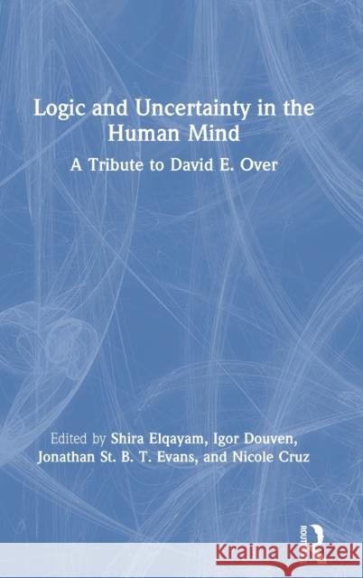 Logic and Uncertainty in the Human Mind: A Tribute to David E. Over Elqayam, Shira 9781138084063 Routledge - książka