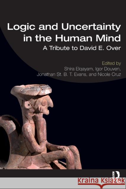 Logic and Uncertainty in the Human Mind: A Tribute to David E. Over Elqayam, Shira 9781138084254 Routledge - książka