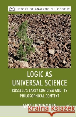 Logic as Universal Science: Russell's Early Logicism and Its Philosophical Context Korhonen, A. 9781349366859 Palgrave Macmillan - książka