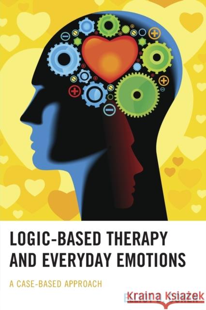 Logic-Based Therapy and Everyday Emotions: A Case-Based Approach Elliot D. Cohen 9781498510486 Lexington Books - książka