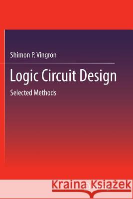 Logic Circuit Design: Selected Methods Shimon P. Vingron 9783642432569 Springer-Verlag Berlin and Heidelberg GmbH &  - książka