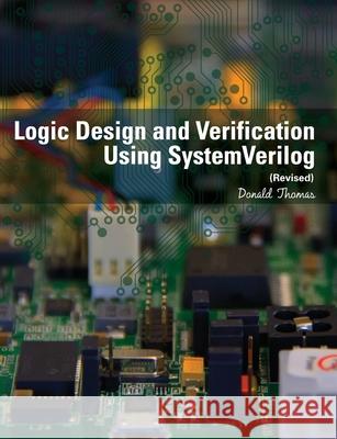 Logic Design and Verification Using SystemVerilog (Revised) Thomas, Donald 9781523364022 Createspace Independent Publishing Platform - książka