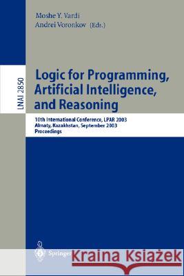 Logic for Programming, Artificial Intelligence, and Reasoning: 10th International Conference, LPAR 2003, Almaty, Kazakhstan, September 22-26, 2003, Proceedings Moshe Vardi, Andrei Voronkov 9783540201014 Springer-Verlag Berlin and Heidelberg GmbH &  - książka